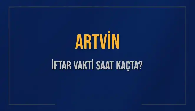 Artvin İftar Vakti: 4 Mart 2025'te Saat Kaçta Açık Olacak?