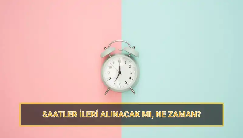 2025 Yaz Saati Uygulaması Ne Zaman Başlayacak ve Sonlanacak?