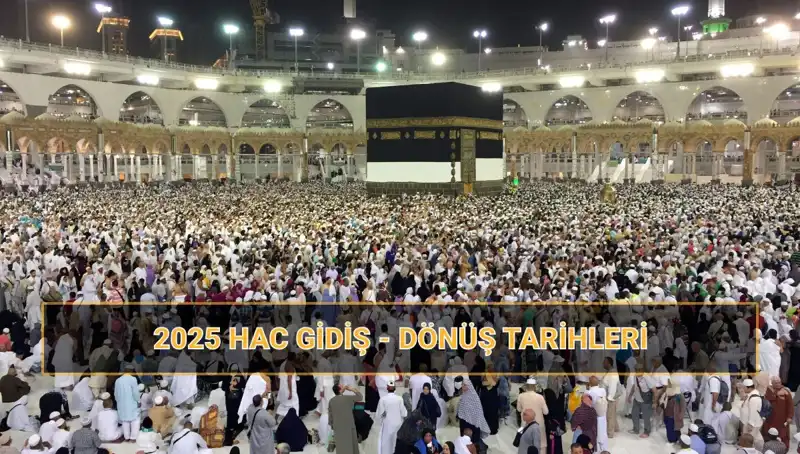2025 Hac Tarihleri ve Fiyatları Açıklandı: Hac Ziyaretçilerini Neler Bekliyor?