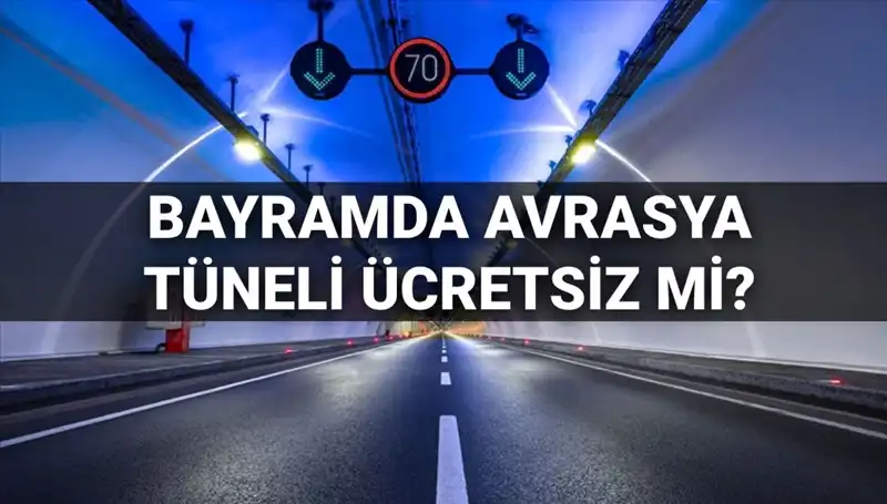 Avrasya Tüneli Bayramda Ücretsiz Mi? Geçiş Ücretleriyle İlgili Tüm Detaylar